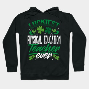 Luckiest Physical Education Teacher Ever St Patricks Day Hoodie